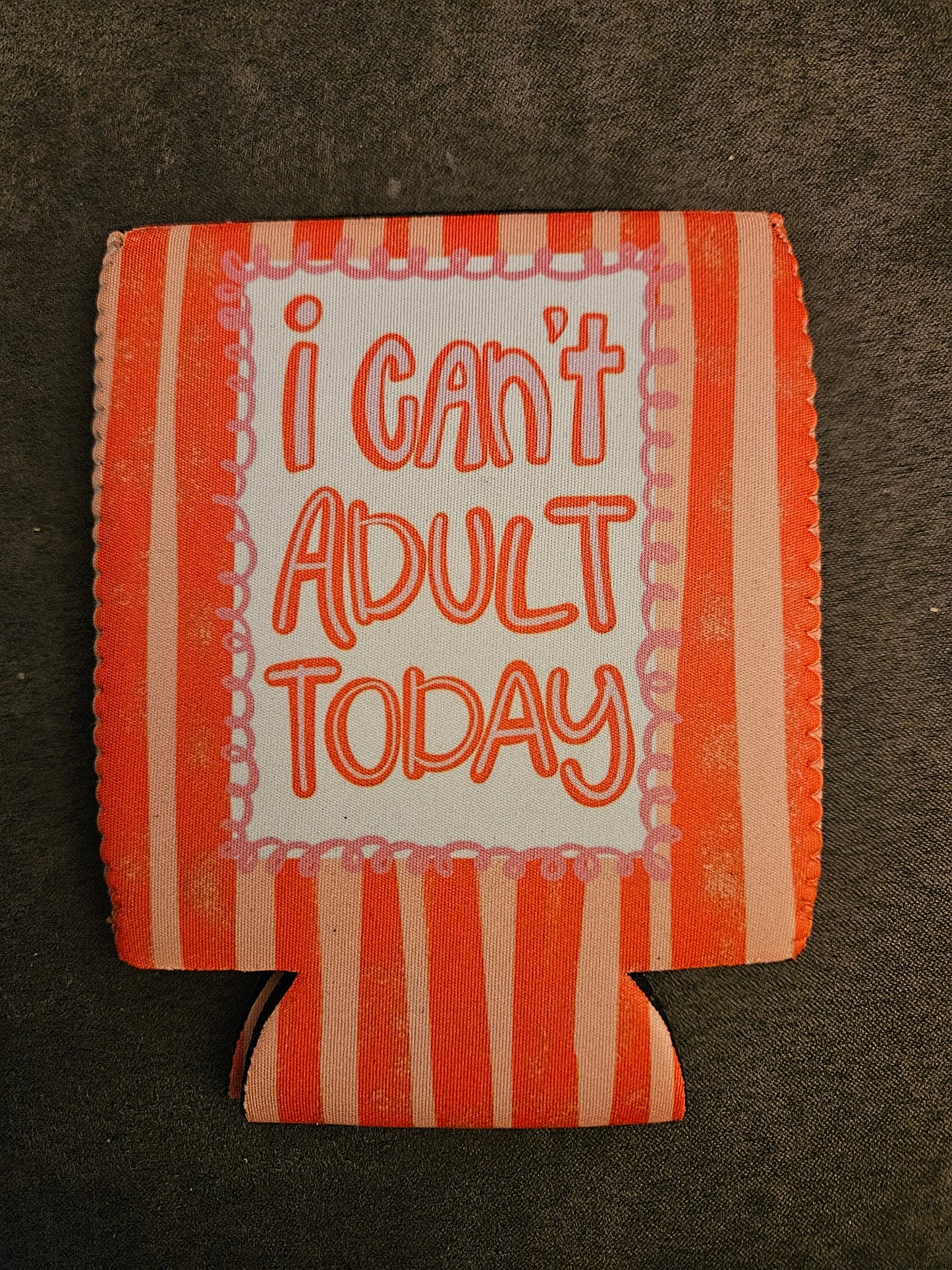I can’t adult today koozie