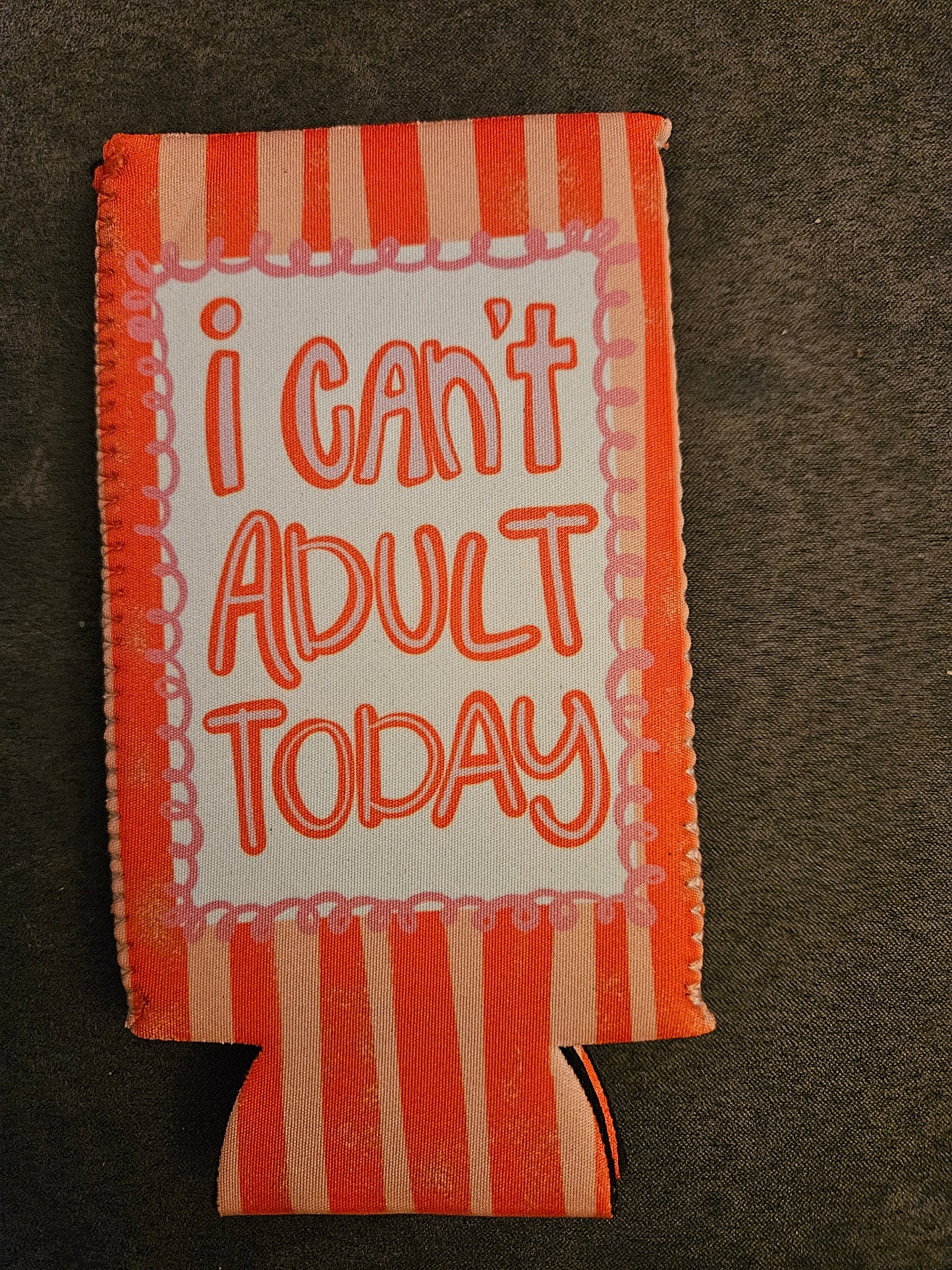 I can’t adult today koozie