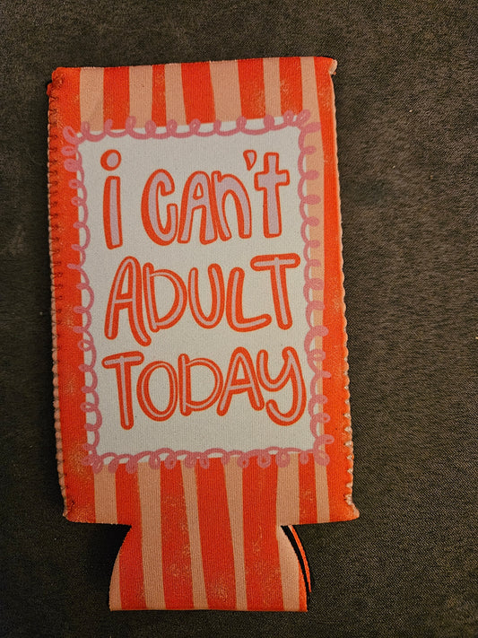 I can’t adult today koozie